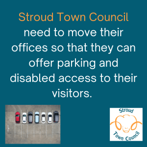 Stroud Town Council need to move their offices to a bigger better space so that they can be of greater service to the residents of Stroud